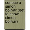 Conoce a Simon Bolivar (Get to Know Simon Bolivar) by Edna Iturralde