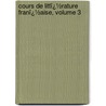 Cours De Littï¿½Rature Franï¿½Aise, Volume 3 by Villemain