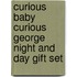 Curious Baby Curious George Night and Day Gift Set