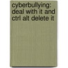 Cyberbullying: Deal with It and Ctrl Alt Delete It door Robyn Maceachern