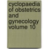 Cyclopaedia of Obstetrics and Gynecology Volume 10 by Unknown Author