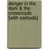 Danger In The Dark & The Crossroads [With Earbuds]