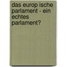 Das Europ Ische Parlament - Ein Echtes  Parlament? by Daniel Grosman