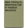 Data Mining to Determine Risk in Medical Decisions door Patricia B. Cerrito