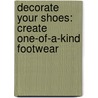 Decorate Your Shoes: Create One-Of-A-Kind Footwear door Annemart Berendse