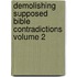 Demolishing Supposed Bible Contradictions Volume 2