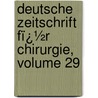 Deutsche Zeitschrift Fï¿½R Chirurgie, Volume 29 door Springerlink