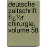 Deutsche Zeitschrift Fï¿½R Chirurgie, Volume 58 door Springerlink