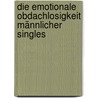 Die emotionale Obdachlosigkeit männlicher Singles by Michaela Möller