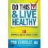 Do This and Live Healthy: 10 Simple Keys That Cure