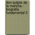 Don Quijote De La Mancha - Biografia Fundamental 3