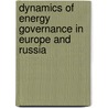 Dynamics of Energy Governance in Europe and Russia door Caroline Kuzemko