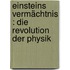 Einsteins Vermächtnis : Die Revolution der Physik