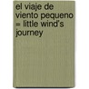 El Viaje De Viento Pequeno = Little Wind's Journey door Concha López Narváez