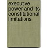 Executive Power and Its Constitutional Limitations door United States Congressional House