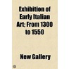 Exhibition of Early Italian Art; From 1300 to 1550 by New Gallery (London England)