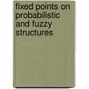 Fixed Points On Probabilistic And Fuzzy Structures door Mohamad Rafi Segi Rahmat