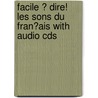 Facile ? Dire! Les Sons Du Fran?Ais With Audio Cds door Annie Dumenil