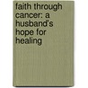Faith Through Cancer: A Husband's Hope for Healing door Bob Howe