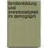 Familienbildung Und Erwerbstatigkeit Im Demographi