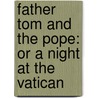 Father Tom And The Pope: Or A Night At The Vatican door William Maginn