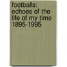 Footballs: Echoes Of The Life Of My Time 1895-1995 door Frances B. Rogers