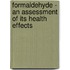 Formaldehyde - An Assessment of Its Health Effects