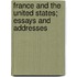 France and the United States; Essays and Addresses