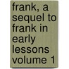Frank, a Sequel to Frank in Early Lessons Volume 1 door Maria Edgeworth