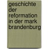 Geschichte Der Reformation in Der Mark Brandenburg door Adolf Muller
