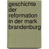 Geschichte Der Reformation in Der Mark Brandenburg by Adolf Muller