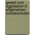 Gewalt und Aggression in Allgemeinen Sonderschulen