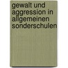 Gewalt und Aggression in Allgemeinen Sonderschulen door Elke Beiglböck