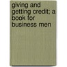Giving and Getting Credit; A Book for Business Men by frederick b. goddard