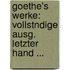 Goethe's Werke: Vollstndige Ausg. Letzter Hand ...