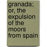 Granada; Or, the Expulsion of the Moors from Spain door George Cubitt