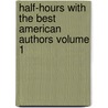 Half-Hours with the Best American Authors Volume 1 by Charles Morris
