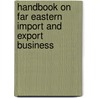 Handbook On Far Eastern Import And Export Business door Isaak Gewelbe