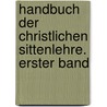 Handbuch Der Christlichen Sittenlehre. Erster Band door Adolf Wuttke