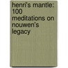 Henri's Mantle: 100 Meditations On Nouwen's Legacy by Chris Glaser