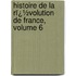 Histoire De La Rï¿½Volution De France, Volume 6