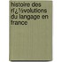 Histoire Des Rï¿½Volutions Du Langage En France