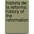 Historia De La Reforma: History Of The Reformation
