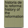 Historia De La Reforma: History Of The Reformation by Justo L. Gonzalez