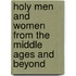 Holy Men And Women From The Middle Ages And Beyond