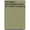 Interaktive Geschäftsprozesse im Mobile Computing door Ante Vilenica