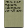 Interleukin-11 Regulates Autoimmune Demyelination. door Blake T. Gurfein