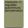 Interleukin-11 Regulates Autoimmune Demyelination. by Blake T. Gurfein