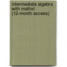 Intermediate Algebra With Mathxl (12-Month Access) by Elayn Martin-Gay