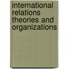 International Relations Theories and Organizations door Ahmed Ali Salem